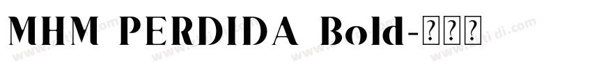 MHM PERDIDA Bold字体转换 MHM PERDIDA Bold字体转换